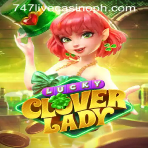 Exploring the Magic of LuckyCloverLady in the 747 Live Casino
