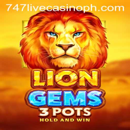 Exploring LionGems3pots in the Thrilling World of 747 Live Casino