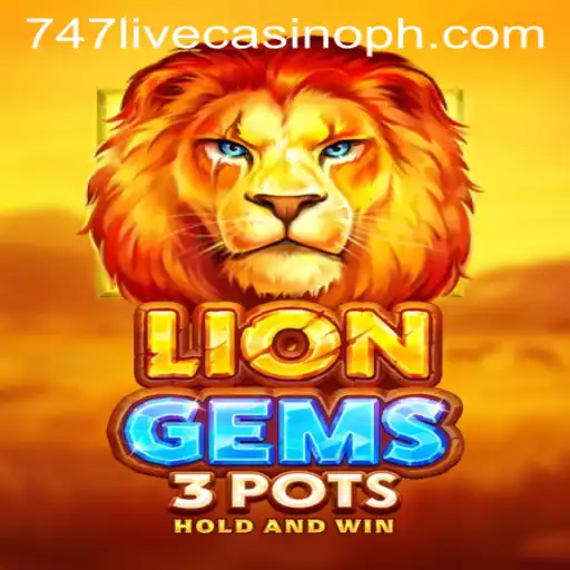 Exploring LionGems3pots in the Thrilling World of 747 Live Casino